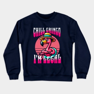 chill gringo i'm legal Crewneck Sweatshirt